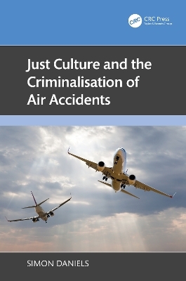 Just Culture and the Criminalisation of Air Accidents - Simon Daniels