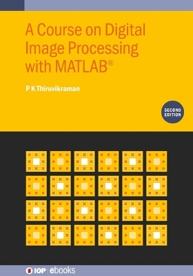 A Course on Digital Image Processing with MATLAB® (Second Edition) - P K Thiruvikraman