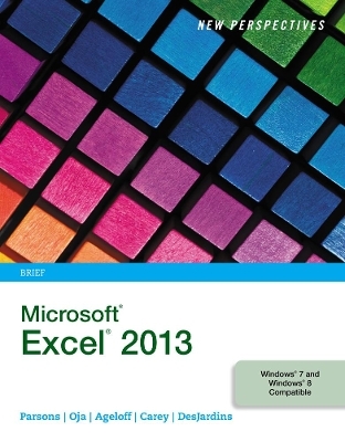 New Perspectives on Microsoft® Excel® 2013, Brief - June Jamrich Parsons, Dan Oja, Patrick Carey, Roy Ageloff, Carol DesJardins