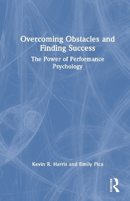 Overcoming Obstacles and Finding Success - Kevin R. Harris, Emily Pica