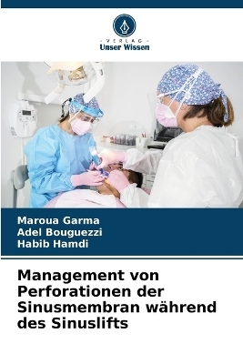 Management von Perforationen der Sinusmembran während des Sinuslifts - Maroua Garma, Adel Bouguezzi, Habib Hamdi