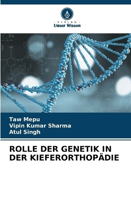 Rolle Der Genetik in Der Kieferorthopädie - Taw Mepu, Vipin Kumar Sharma, ATUL SINGH