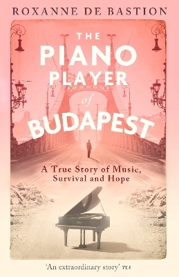 The Piano Player of Budapest - Roxanne de Bastion