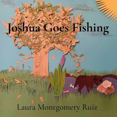 Joshua Goes Fishing - Laura Montgomery Ruiz