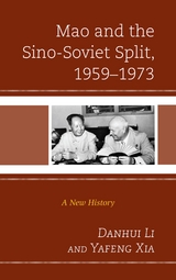 Mao and the Sino-Soviet Split, 1959-1973 -  Danhui Li,  Yafeng Xia