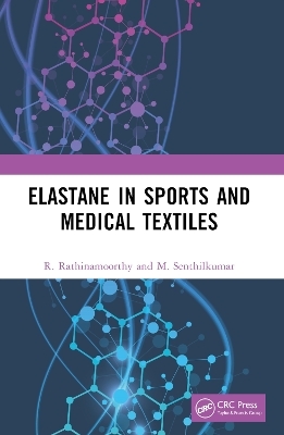 Elastane in Sports and Medical Textiles - R. Rathinamoorthy, M. Senthilkumar