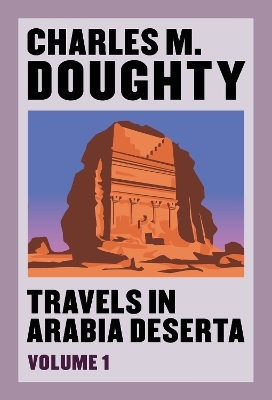 Travels in Arabia Deserta, volume 1 - Charles Montagu Doughty