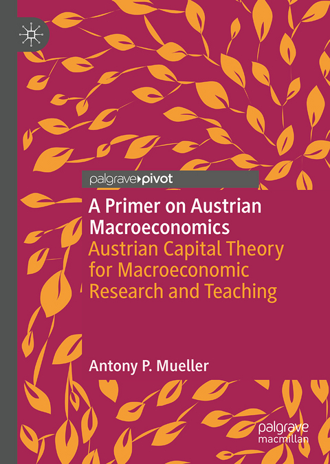 A Primer on Austrian Macroeconomics - Antony P. Mueller