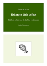 Selbstlernkurs: Erkenne dich selbst - Heike Thormann