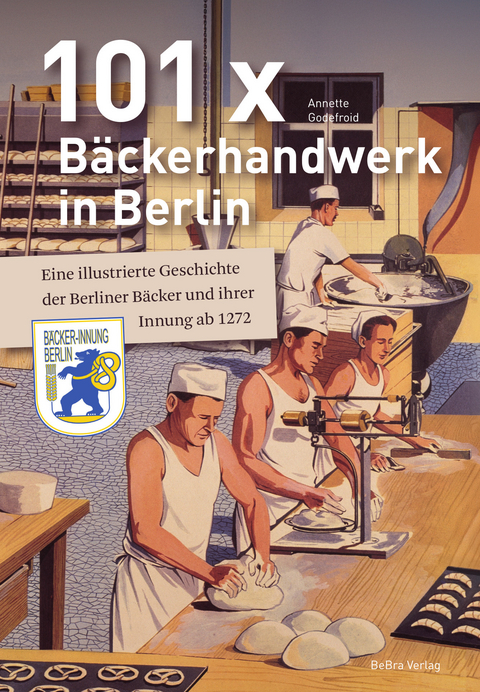 101 x Bäckerhandwerk in Berlin - Annette Godefroid