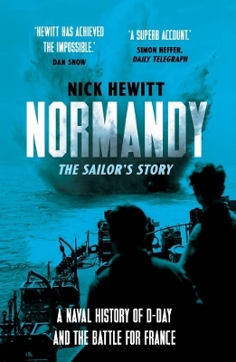 Normandy: the Sailors' Story - Nick Hewitt