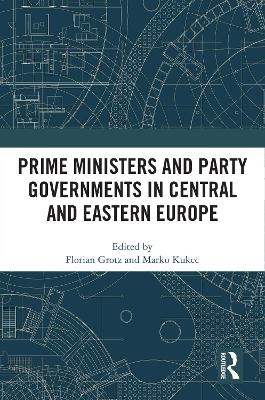 Prime Ministers and Party Governments in Central and Eastern Europe - 