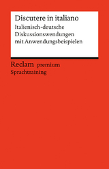 Discutere in italiano. Italienisch-deutsche Diskussionswendungen mit Anwendungsbeispielen - Lorenz Manthey