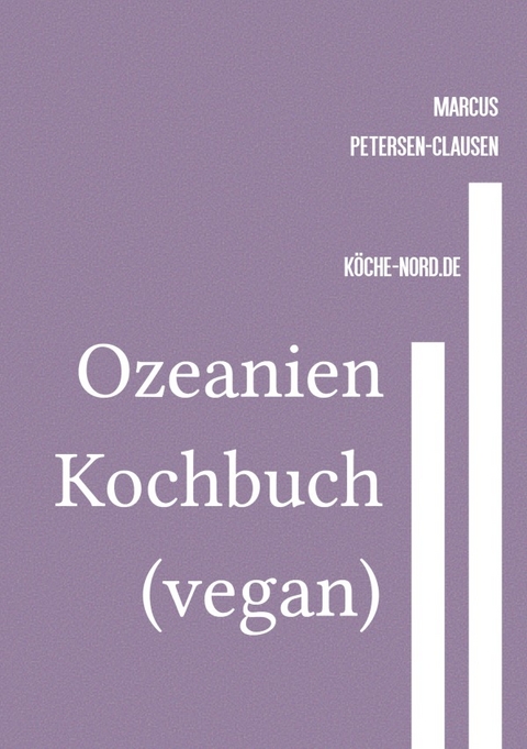 Ozeanien Kochbuch: Die Vielfalt der veganen Küche entdecken - Marcus PC Petersen - Clausen