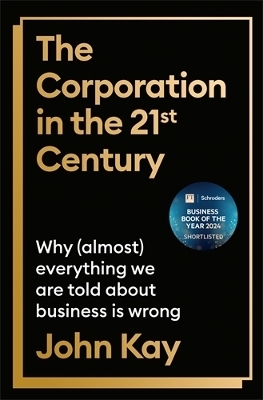 The Corporation in the Twenty-First Century - John Kay