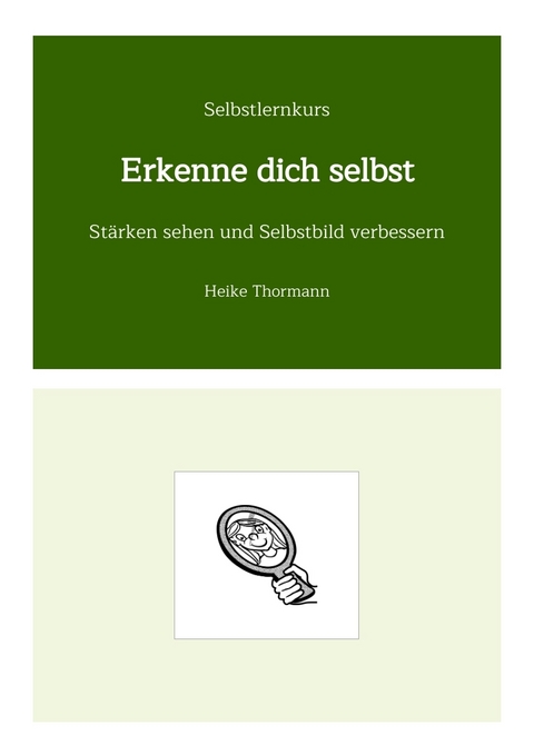 Selbstlernkurs: Erkenne dich selbst - Heike Thormann