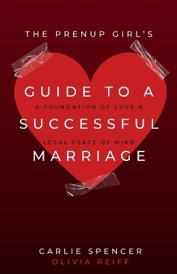 The Prenup Girl's Guide to a Successful Marriage - Carlie Spencer, Olivia Reiff