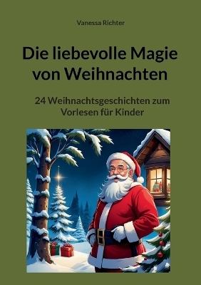 Die liebevolle Magie von Weihnachten - Vanessa Richter