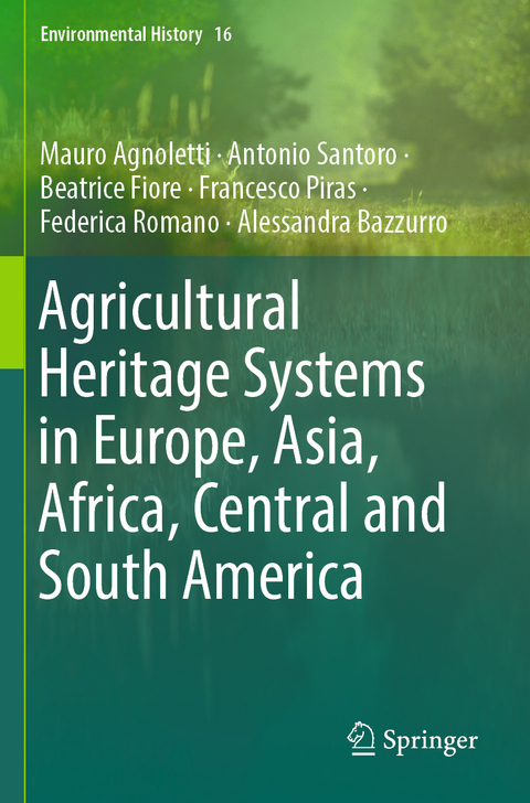 Agricultural Heritage Systems in Europe, Asia, Africa, Central and South America - Mauro Agnoletti, Antonio Santoro, Beatrice Fiore, Francesco Piras, Federica Romano, Alessandra Bazzurro