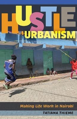 Hustle Urbanism - Tatiana Thieme