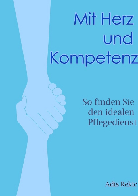 Mit Herz und Kompetenz: So finden Sie den idealen Pflegedienst - Adis Rekic