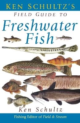 Ken Schultz's Field Guide to Freshwater Fish - Ken Schultz