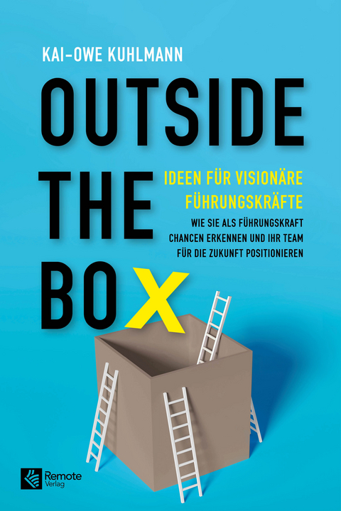 Outside the Box - Ideen für visionäre Führungskräfte - Kai-Owe Kuhlmann