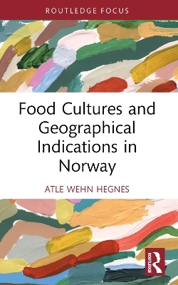 Food Cultures and Geographical Indications in Norway - Atle Wehn Hegnes