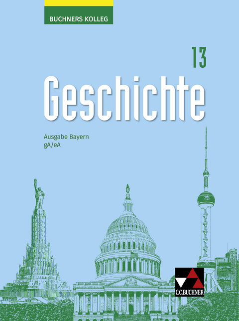 Buchners Kolleg Geschichte – Neue Ausgabe Bayern / Buchners Kolleg Geschichte Bayern 13 - neu - Jan Busse, Corine Defrance, Elisabeth Demleitner, Hanna Pfeifer, Peter Lintl, Joachim Peters, Ulrich Pfeil, Dominik Pick, Benjamin Reiter, Thomas Roßteuscher, Andreas Wolfrum