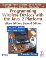 Programming Wireless Devices with the Java™2 Platform, Micro Edition - Riggs, Roger; Taivalsaari, Antero; Van Peursem, Jim; Huopaniemi, Jyri; Patel, Mark