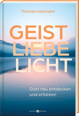 Geist – Liebe – Licht - Thomas Hartmann