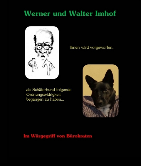 Ihnen wird vorgeworfen, als Schäferhund folgende Ordnungswidrigkeit begangen zu haben... - Werner Imhof, Walter Imhof