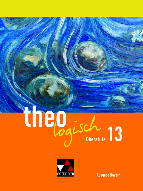 theologisch – Ausgabe Bayern Oberstufe / theologisch Bayern Oberstufe 13 - Florian Durner, Anna-Lena Kempf-Wörn, Tanja Pauly, Annop Tirakitti, Vera Utzschneider, Christina Weigel, Milena Weiß