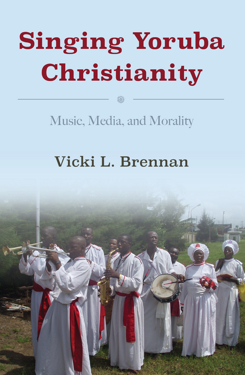 Singing Yoruba Christianity -  VICKI L. BRENNAN