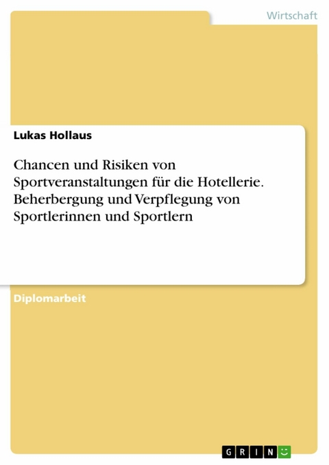 Chancen und Risiken von Sportveranstaltungen für die Hotellerie. Beherbergung und Verpflegung von Sportlerinnen und Sportlern -  Lukas Hollaus