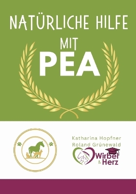 Natürliche Hilfe mit PEA - Roland Grünewald, Katharina Hopfner