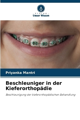 Beschleuniger in der Kieferorthopädie - Priyanka Mantri