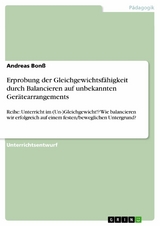 Erprobung der Gleichgewichtsfähigkeit durch Balancieren auf unbekannten Gerätearrangements -  Andreas Bonß