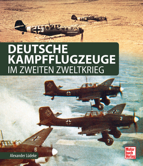 Deutsche Kampfflugzeuge im Zweiten Weltkrieg - Alexander Lüdeke