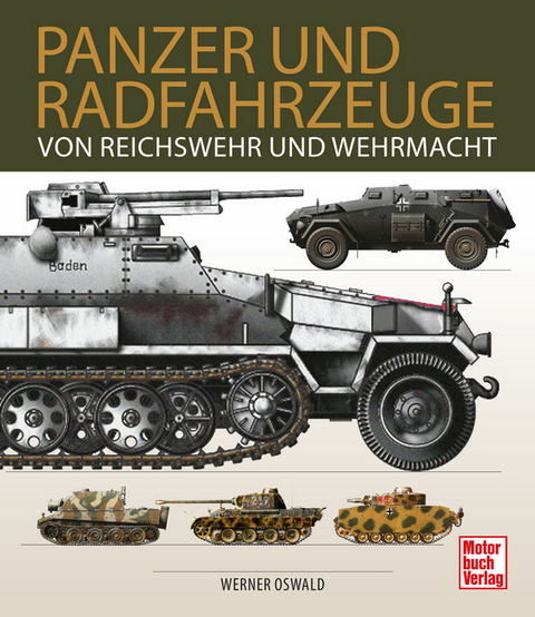 Panzer und Radfahrzeuge von Reichswehr und Wehrmacht - Werner Oswald