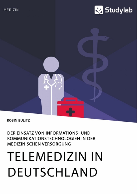 Telemedizin in Deutschland. Der Einsatz von Informations- und Kommunikationstechnologien in der medizinischen Versorgung - Robin Bulitz