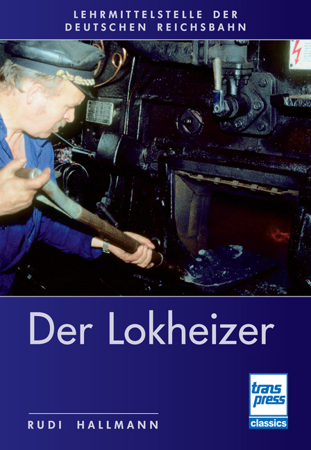 Der Lokheizer bei der Deutschen Reichsbahn - Rudi Hallmann