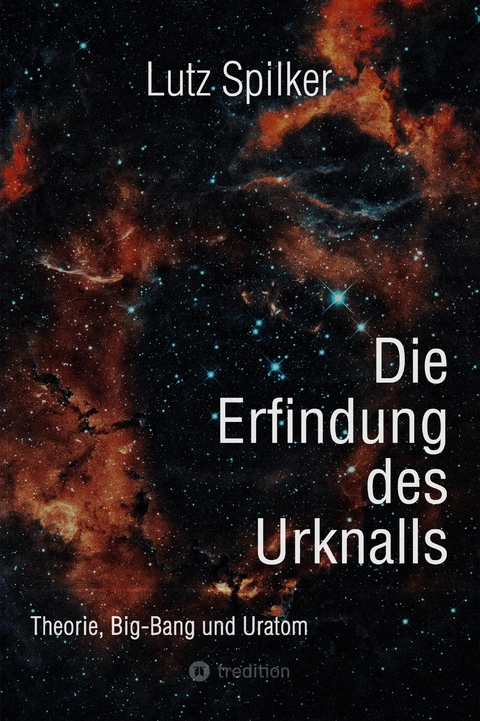 Die Erfindung des Urknalls - Lutz Spilker