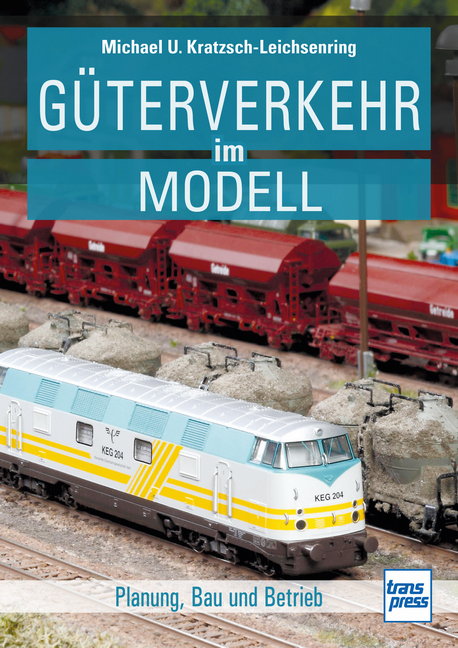 Güterverkehr im Modell - Michael U. Kratzsch-Leichsenring