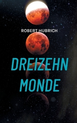 Dreizehn Monde - Robert Hubrich