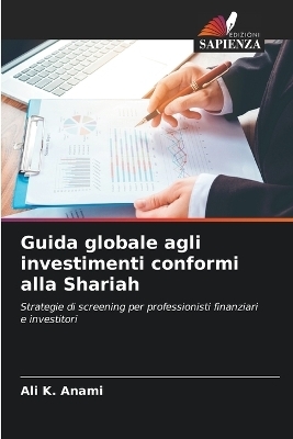 Guida globale agli investimenti conformi alla Shariah - Ali K Anami