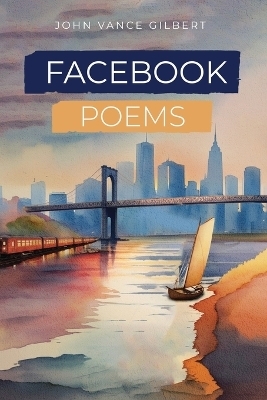 Facebook Poems - John Vance Gilbert