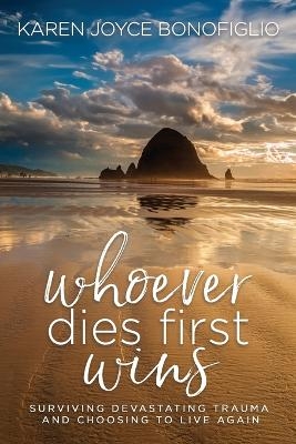 Whoever Dies First... Wins - Karen Joyce Bonofiglio