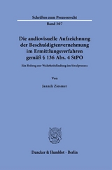 Die audiovisuelle Aufzeichnung der Beschuldigtenvernehmung im Ermittlungsverfahren gemäß § 136 Abs. 4 StPO - Jannik Ziesmer