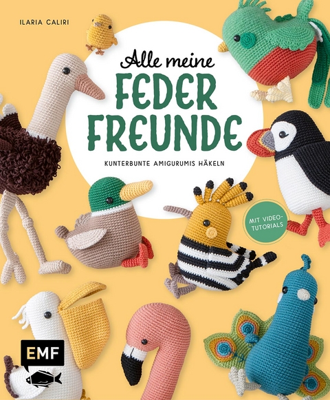 Alle meine Federfreunde: Kunterbunte Amigurumis häkeln | Flamingo, Pfau, Papageientaucher und andere süße Vögel - Ilaria Caliri